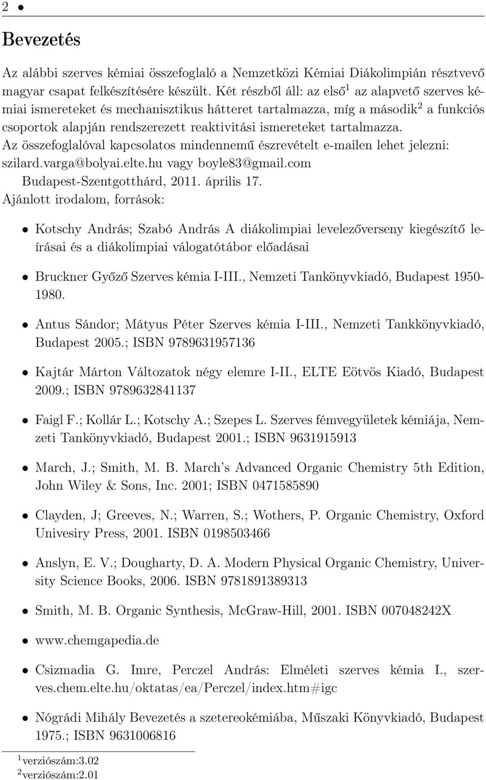 tartalmazza. Az összefoglalóval kapcsolatos mindennemű észrevételt e-mailen lehet jelezni: szilard.varga@bolyai.elte.hu vagy boyle83@gmail.com Budapest-Szentgotthárd, 2011. április 17.