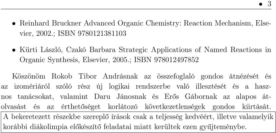 ; ISB 978012497852 Köszönöm okob Tibor Andrásnak az összefoglaló gondos átnézését és az izomériáról szóló rész új logikai rendszerbe való illesztését és a hasznos