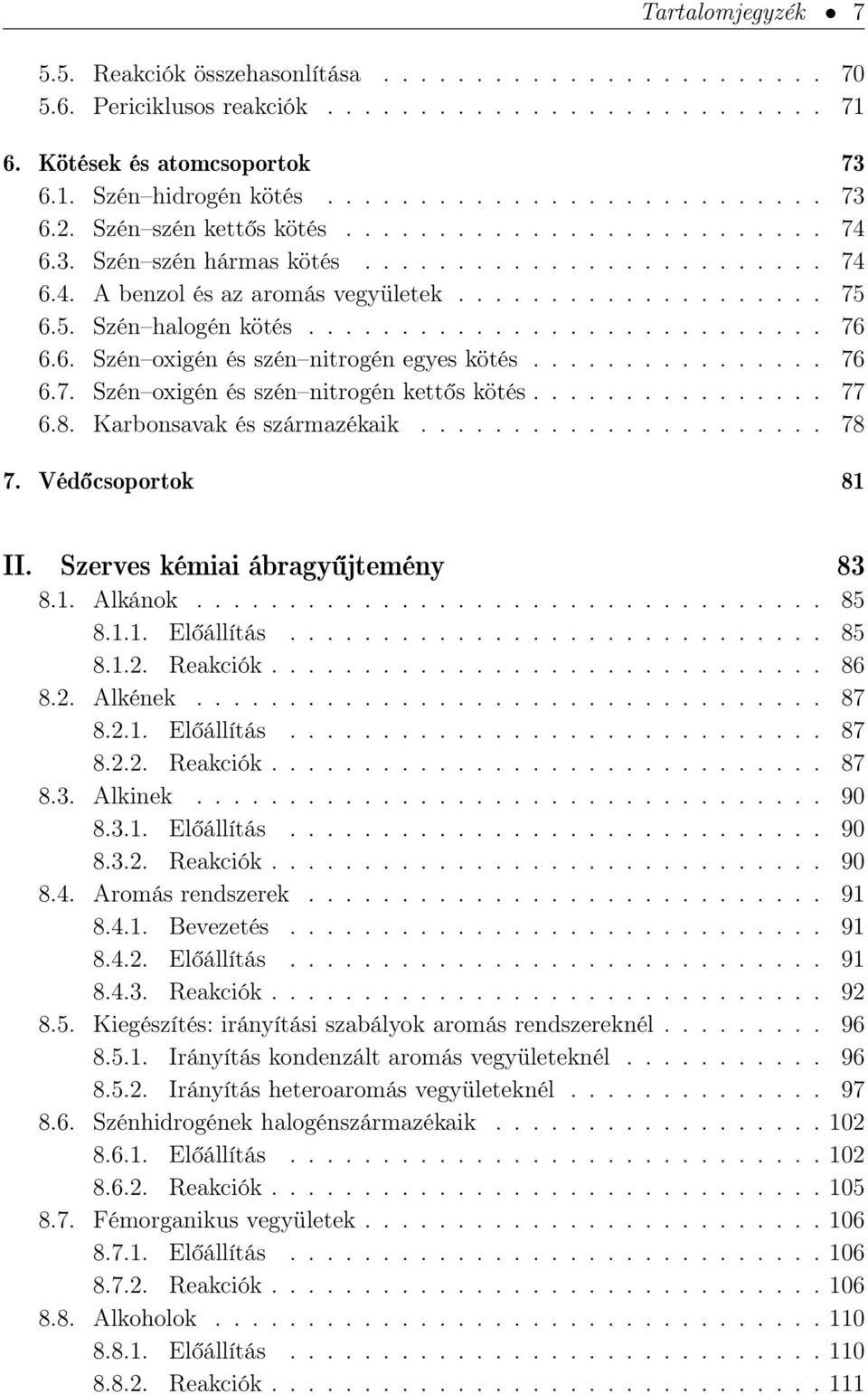 6. Szén oxigén és szén nitrogén egyes kötés................ 76 6.7. Szén oxigén és szén nitrogén kettős kötés................ 77 6.8. Karbonsavak és származékaik...................... 78 7.