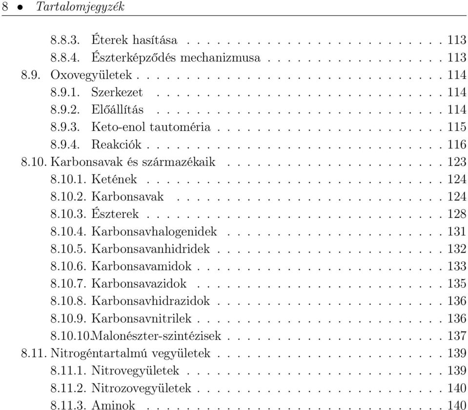 Karbonsavak és származékaik...................... 123 8.10.1. Ketének.............................. 124 8.10.2. Karbonsavak........................... 124 8.10.3. Észterek.............................. 128 8.