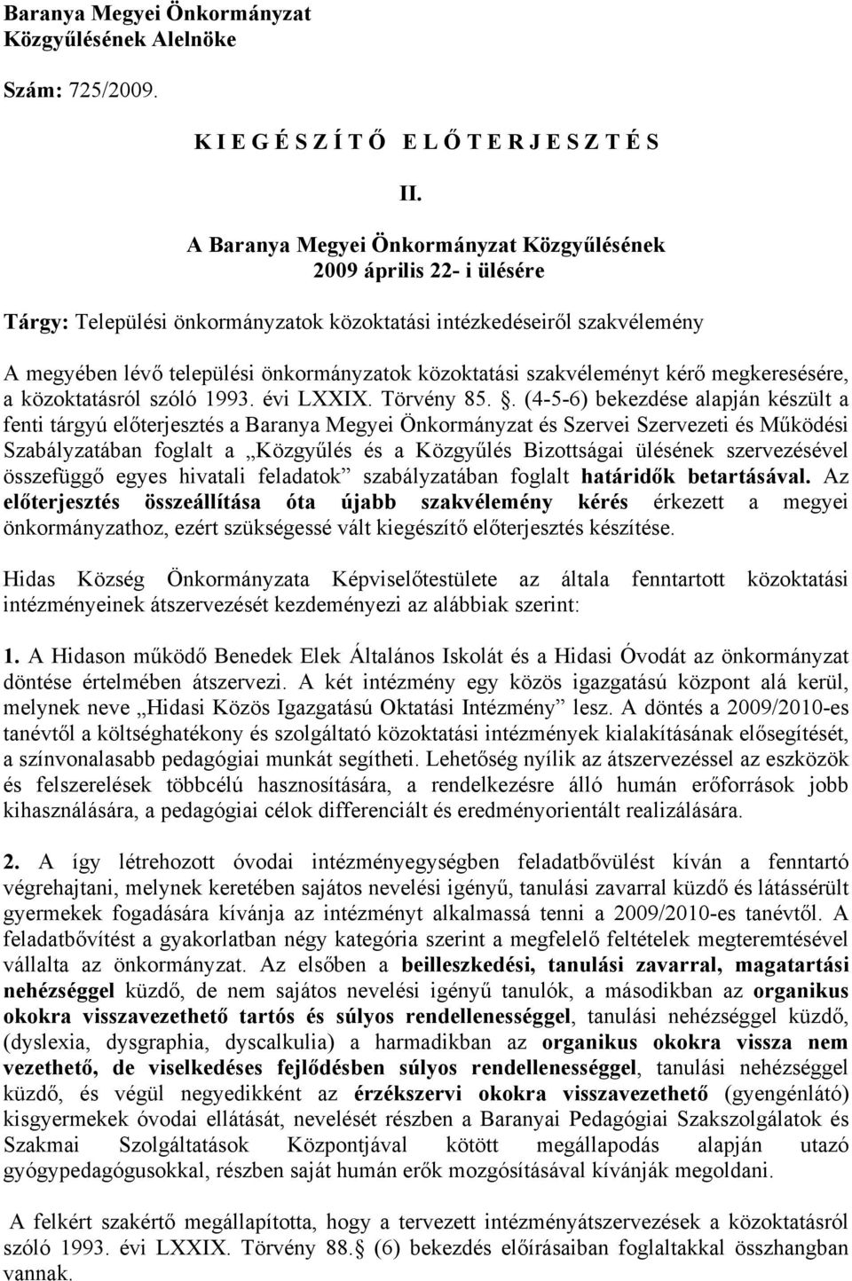 szakvéleményt kérő megkeresésére, a közoktatásról szóló 1993. évi LXXIX. Törvény 85.