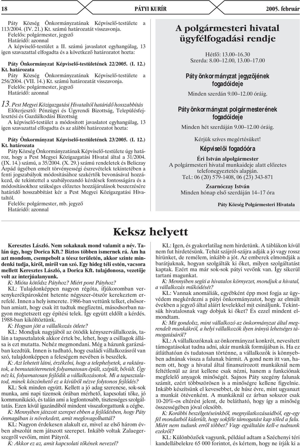 ) Páty Község Önkormányzatának Képviselõ-testülete a 256/2004. (VII. 14.) Kt. számú határozatát visszavonja., jegyzõ 13.