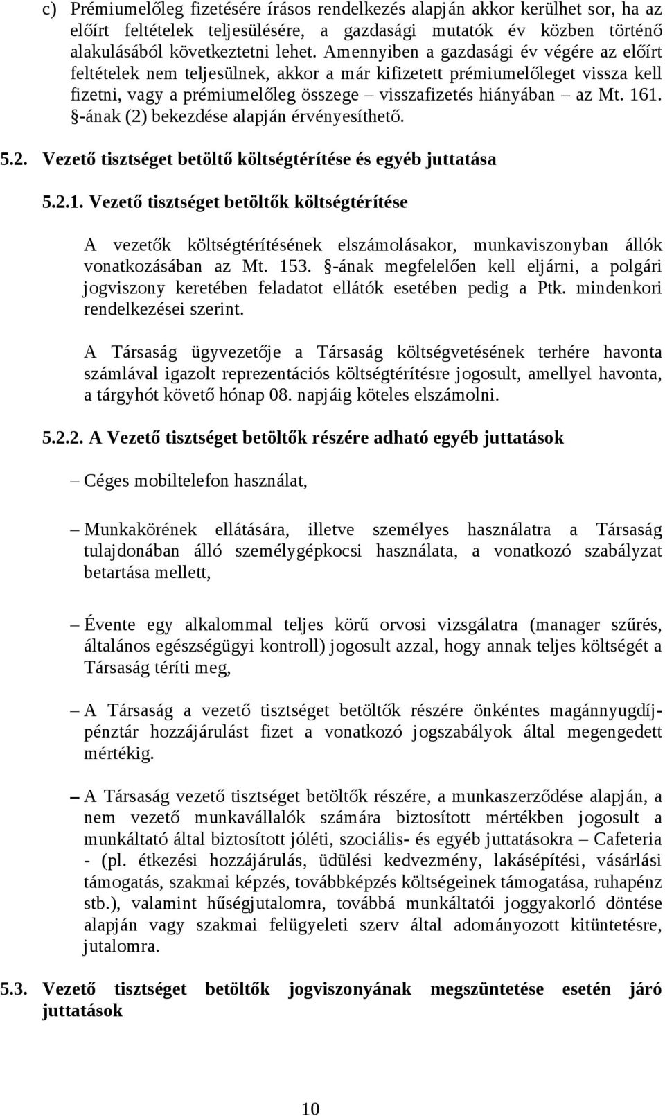 -ának (2) bekezdése alapján érvényesíthető. 5.2. Vezető tisztséget betöltő költségtérítése és egyéb juttatása 5.2.1.