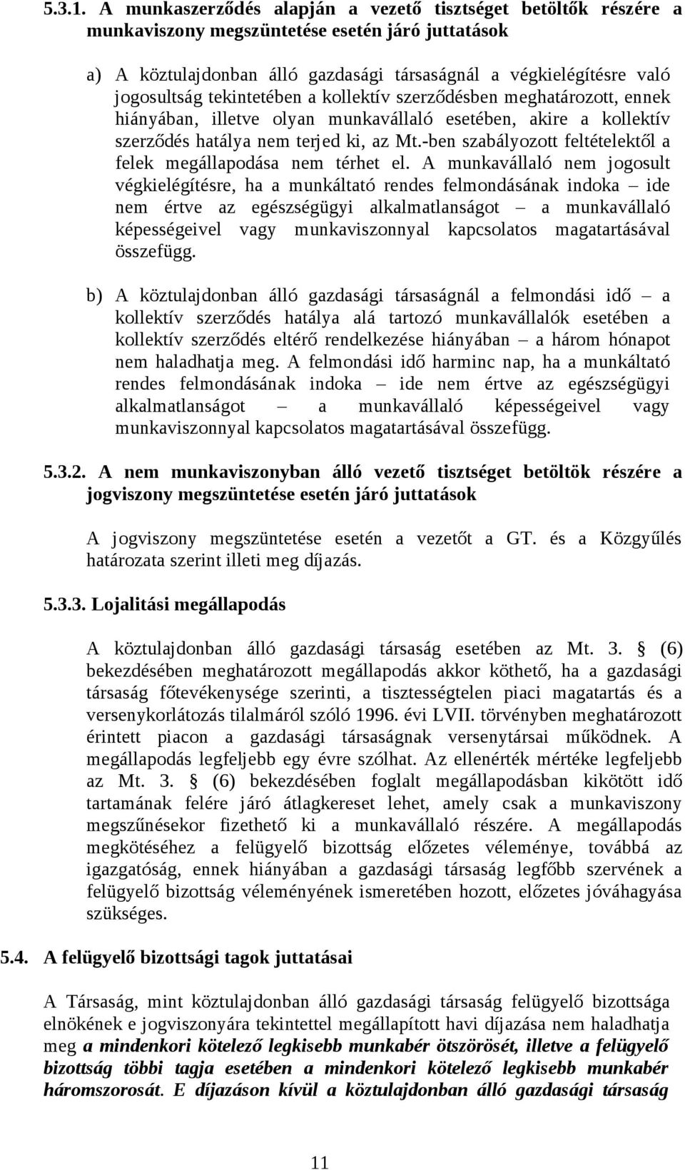 tekintetében a kollektív szerződésben meghatározott, ennek hiányában, illetve olyan munkavállaló esetében, akire a kollektív szerződés hatálya nem terjed ki, az Mt.