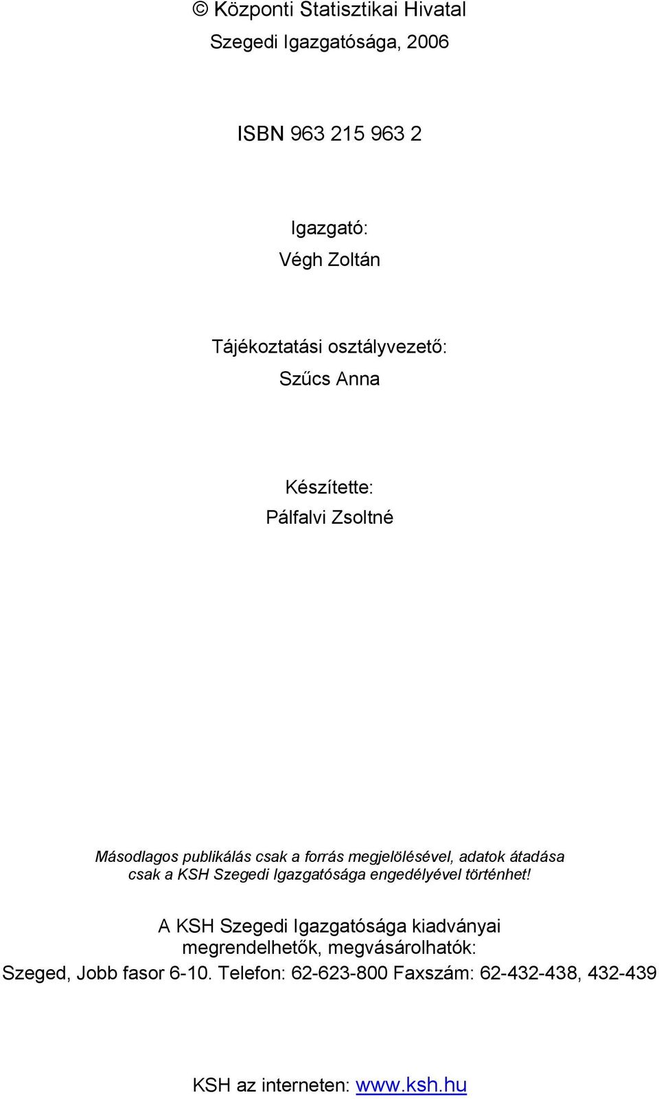 átadása csak a KSH Szegedi Igazgatósága engedélyével történhet!