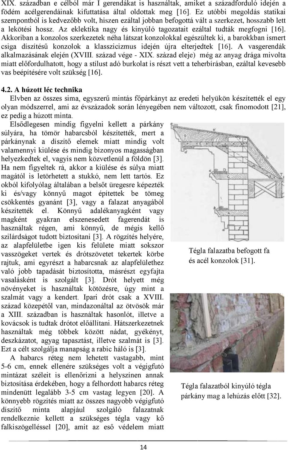 Az eklektika nagy és kinyúló tagozatait ezáltal tudták megfogni [16].