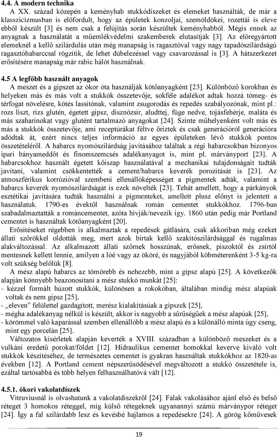 felújítás során készültek keményhabból. Mégis ennek az anyagnak a használatát a műemlékvédelmi szakemberek elutasítják [3].