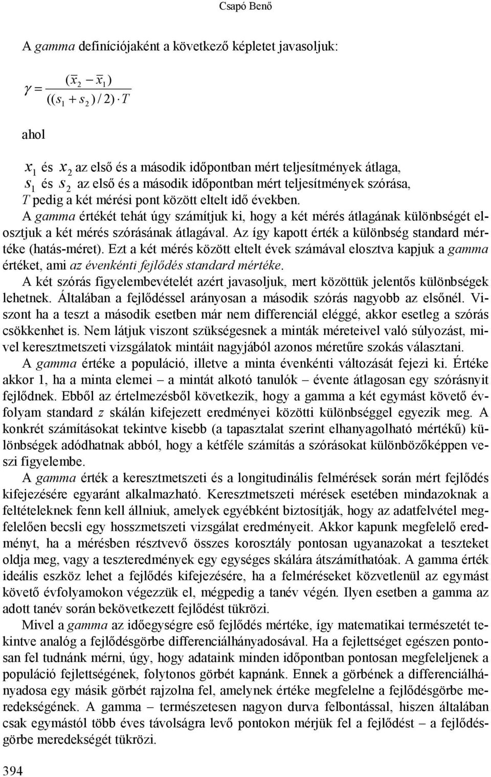 A gamma értékét tehát úgy számítjuk ki, hogy a két mérés átlagának különbségét elosztjuk a két mérés szórásának átlagával. Az így kapott érték a különbség standard mértéke (hatás-méret).