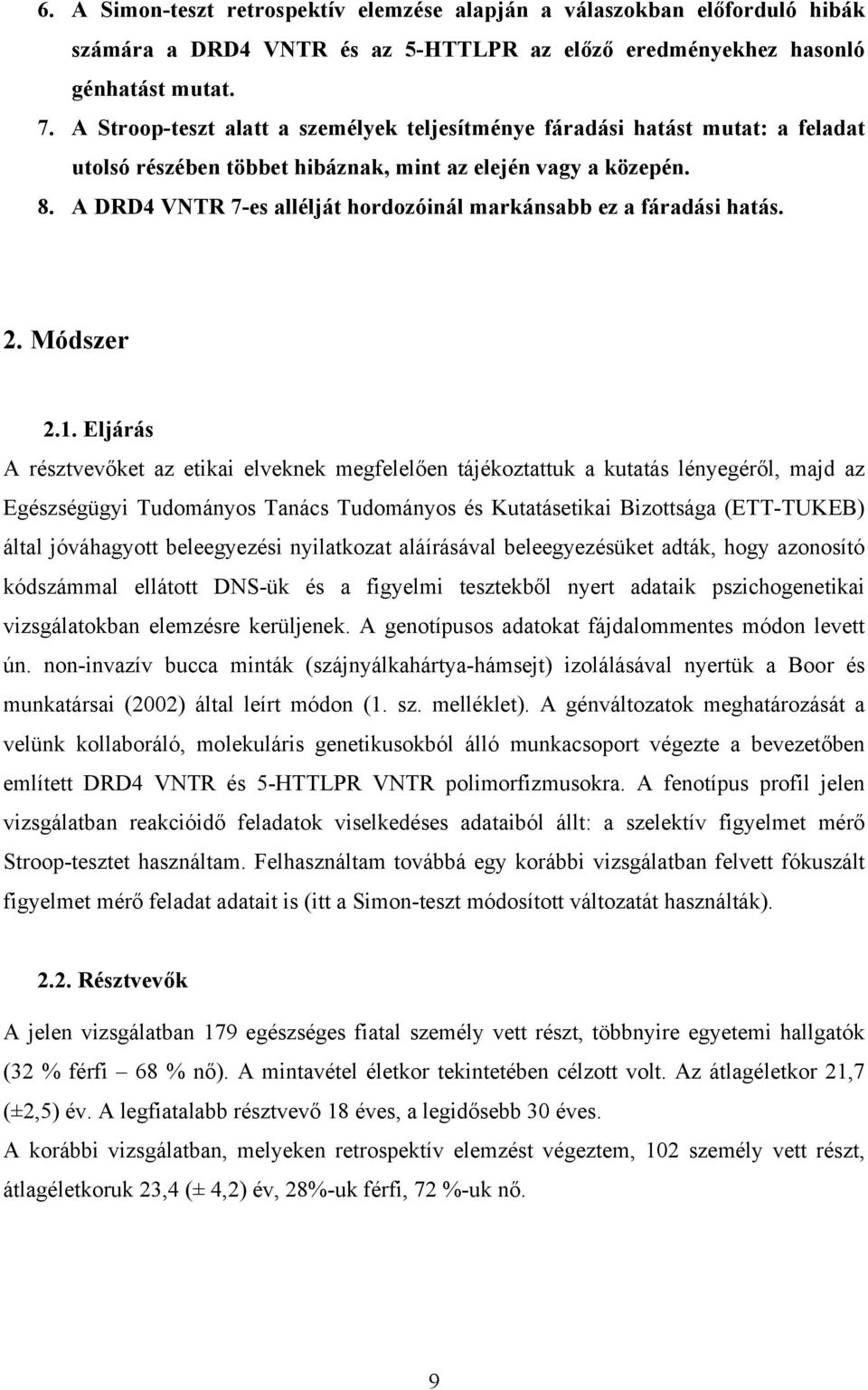 A DRD4 VNTR 7-es allélját hordozóinál markánsabb ez a fáradási hatás. 2. Módszer 2.1.