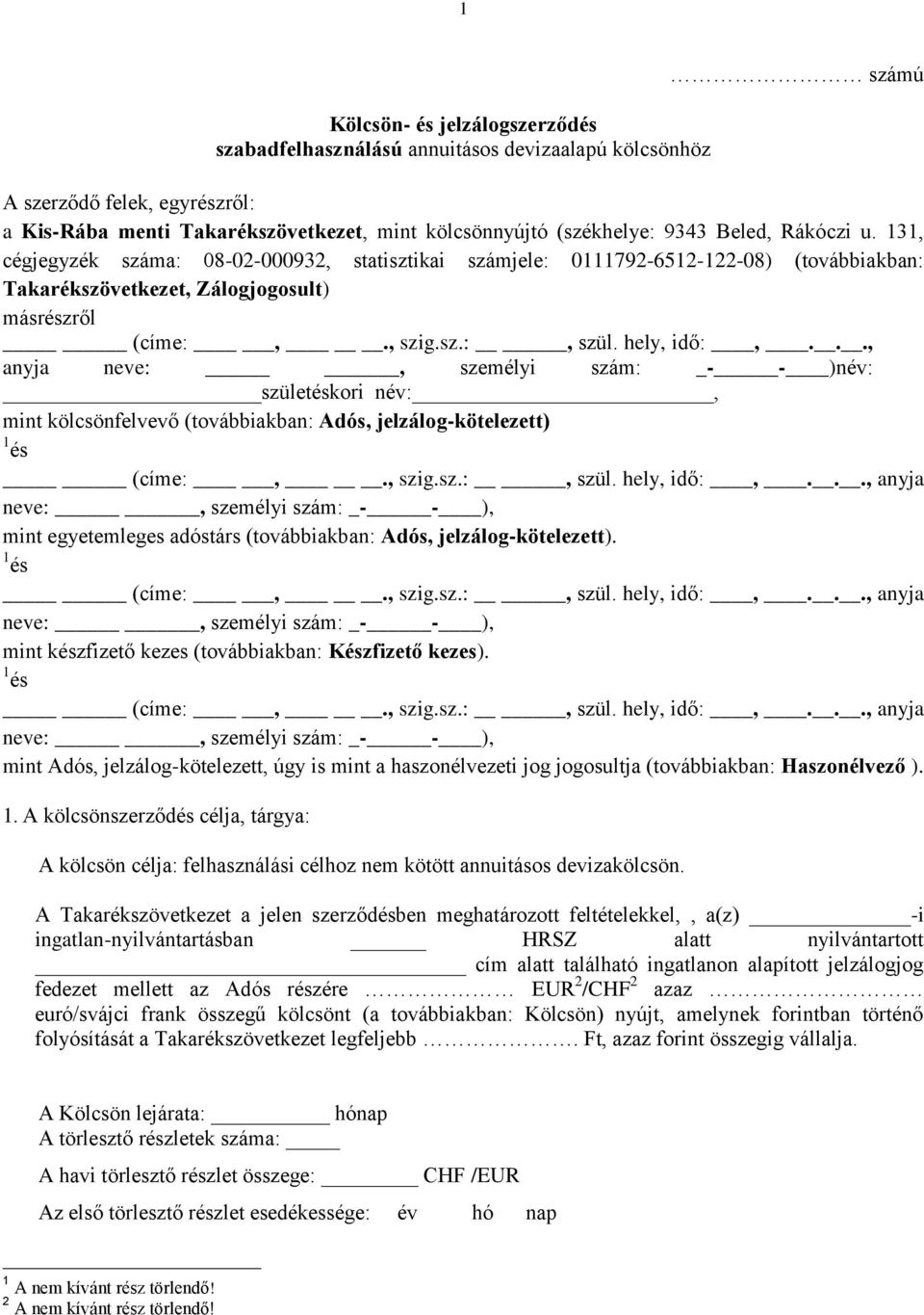 .., anyja neve:, személyi szám: _- - )név: születéskori név:, mint kölcsönfelvevő (továbbiakban: Adós, jelzálog-kötelezett) 1 és (címe:,., szig.sz.:, szül. hely, idő:,.