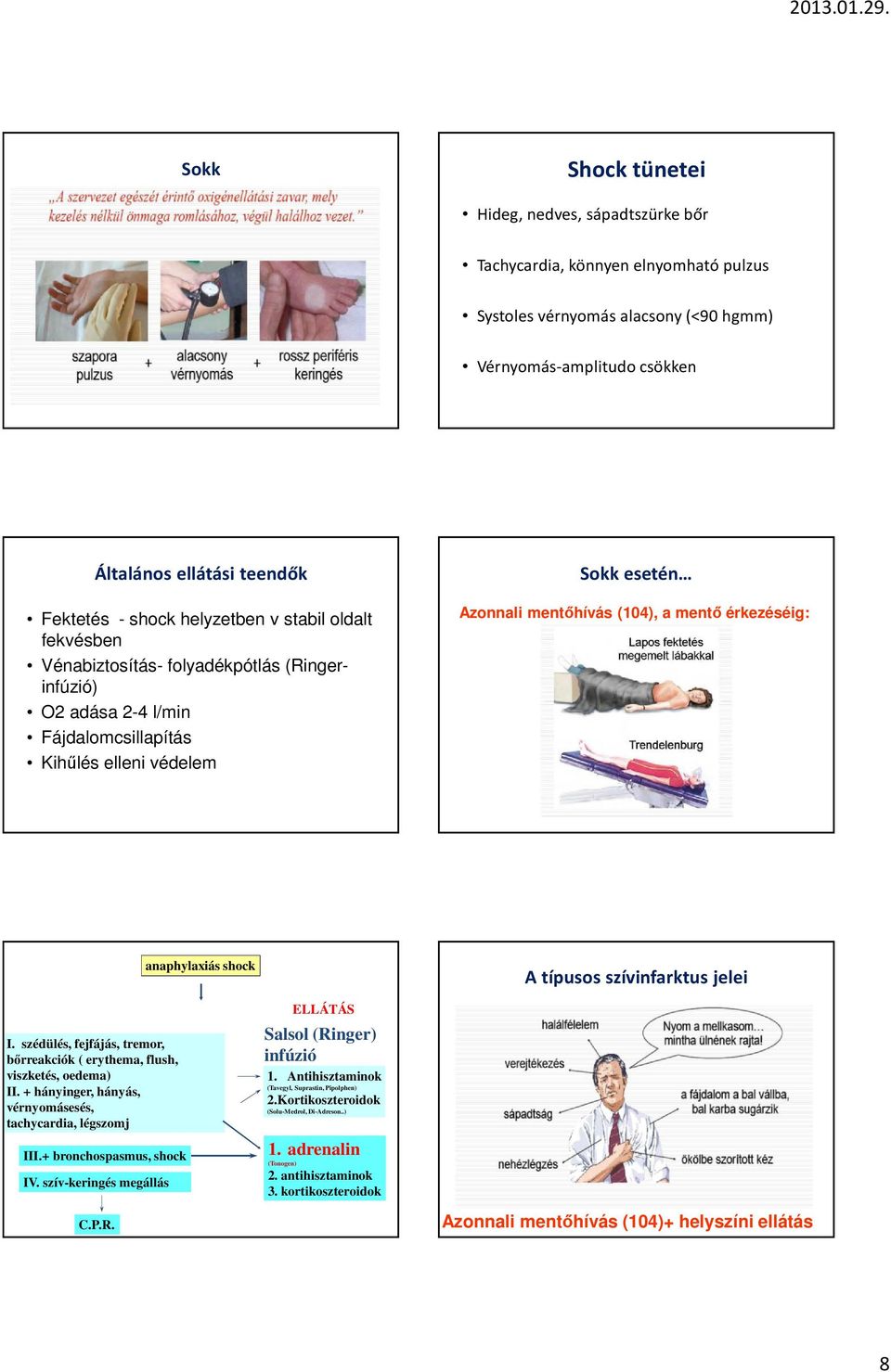 érkezéséig: anaphylaxiás shock A típusos szívinfarktus jelei I. szédülés, fejfájás, tremor, bőrreakciók ( erythema, flush, viszketés, oedema) II.