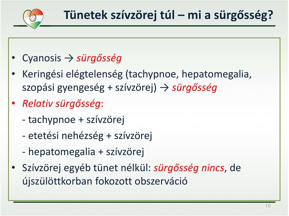 gyengeség + szívzörej) sürgősség Relativ sürgősség: - tachypnoe + szívzörej -