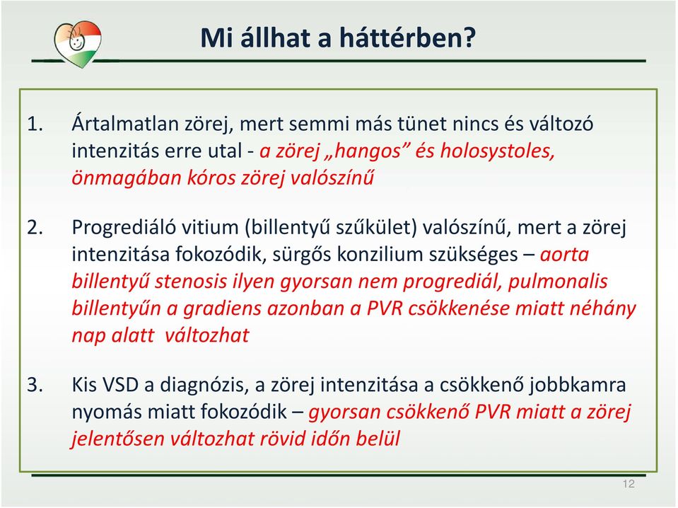 Progrediáló vitium (billentyű szűkület) valószínű, mert a zörej intenzitása fokozódik, sürgős konzilium szükséges aorta billentyű stenosis ilyen