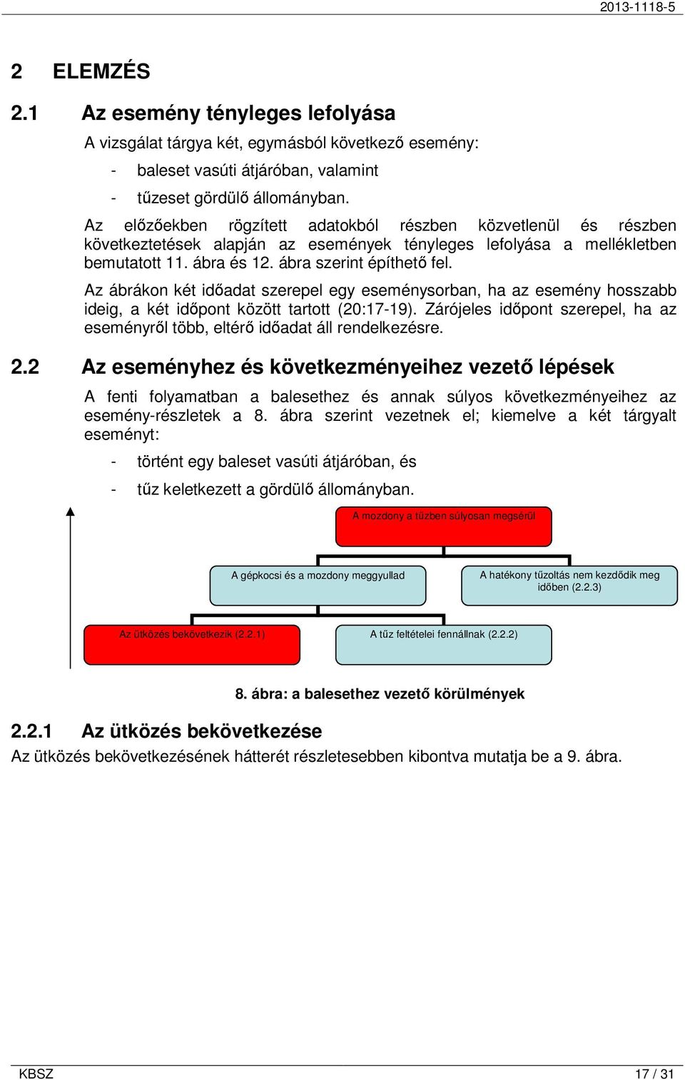 Az ábrákon két idıadat szerepel egy eseménysorban, ha az esemény hosszabb ideig, a két idıpont között tartott (20:17-19).