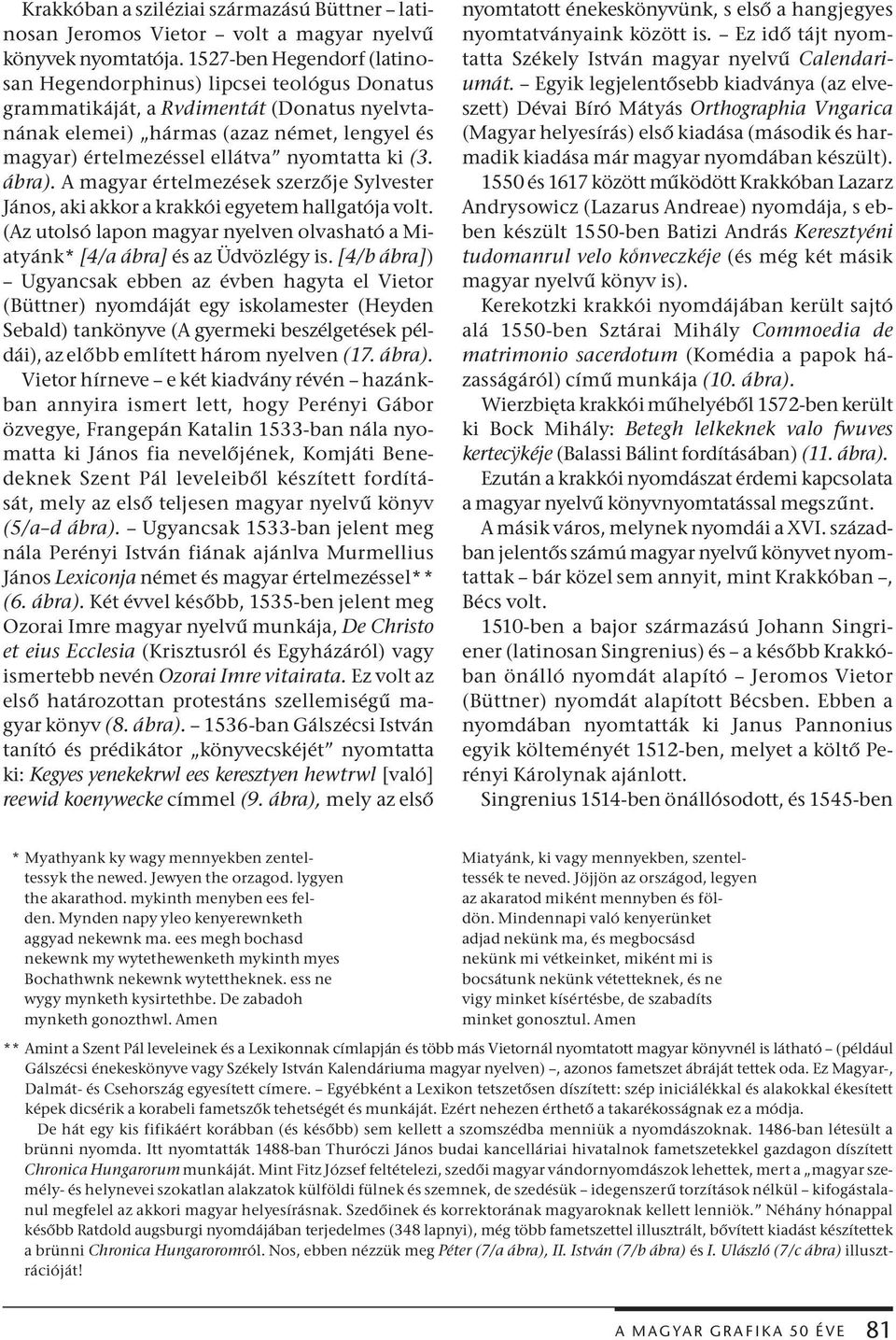 ki (3. ábra). A magyar értelmezések szerzője Sylvester János, aki akkor a krakkói egyetem hallgatója volt. (Az utolsó lapon magyar nyelven olvasható a Miatyánk* [4/a ábra] és az Üdvözlégy is.