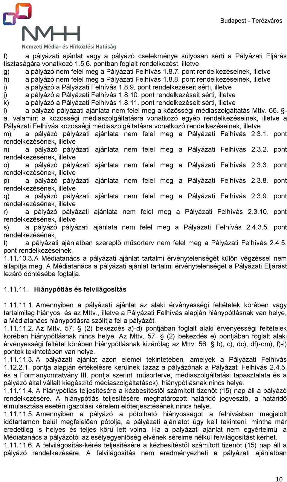 8.9. pont rendelkezéseit sérti, illetve j) a pályázó a Pályázati Felhívás 1.8.10. pont rendelkezéseit sérti, illetve k) a pályázó a Pályázati Felhívás 1.8.11.