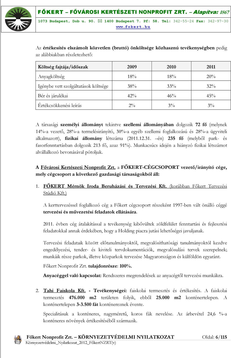 28%-a termelésirányító, 30%-a egyéb szellemi foglalkozású és 28%-a ügyviteli alkalmazott), fizikai állomány létszáma (2011.12.31.