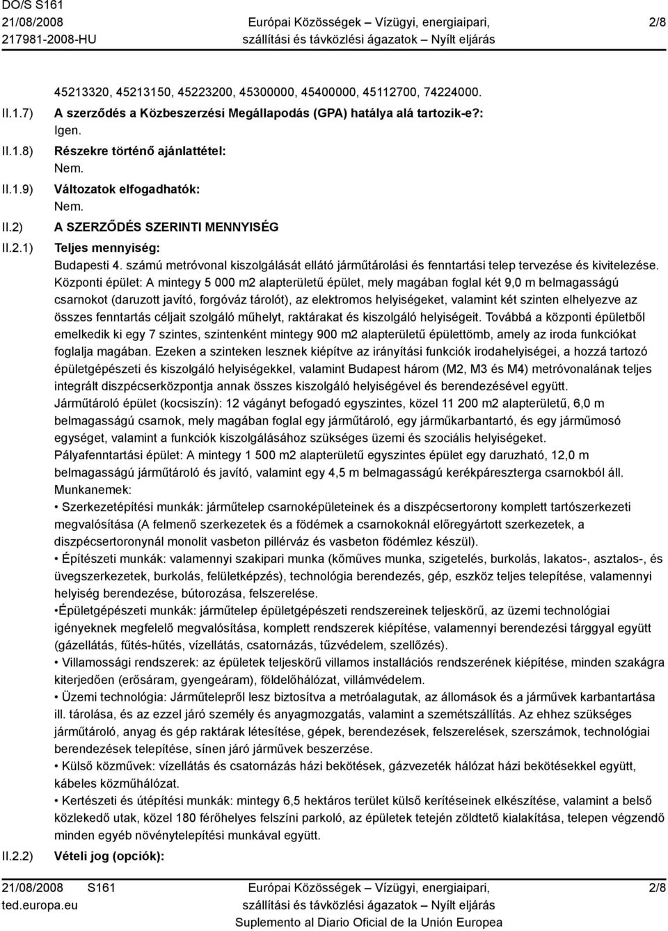 számú metróvonal kiszolgálását ellátó járműtárolási és fenntartási telep tervezése és kivitelezése.