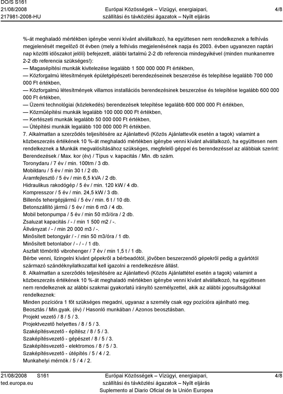 ): Magasépítési munkák kivitelezése legalább 1 500 000 000 Ft értékben, Közforgalmú létesítmények épületgépészeti berendezéseinek beszerzése és telepítése legalább 700 000 000 Ft értékben,