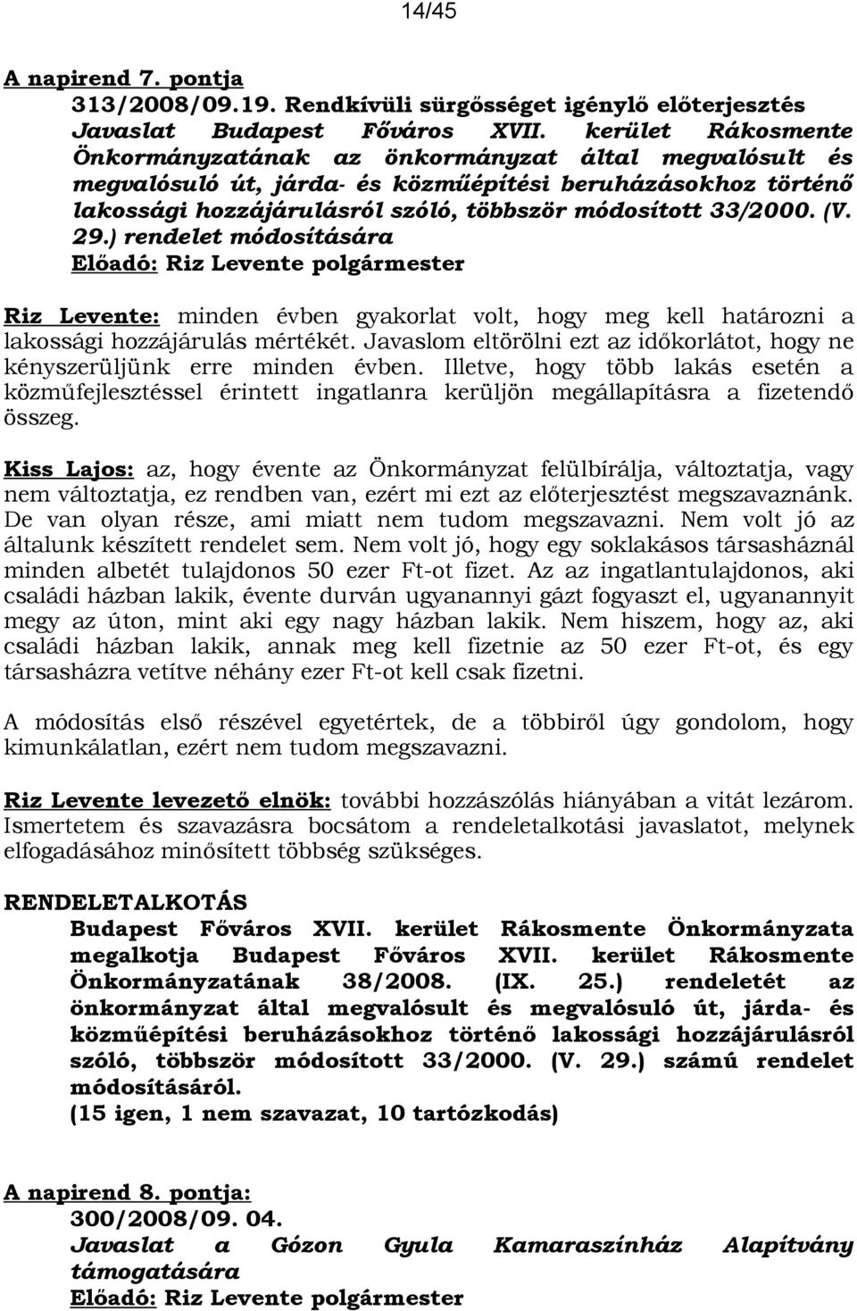 29.) rendelet módosítására Riz Levente: minden évben gyakorlat volt, hogy meg kell határozni a lakossági hozzájárulás mértékét.