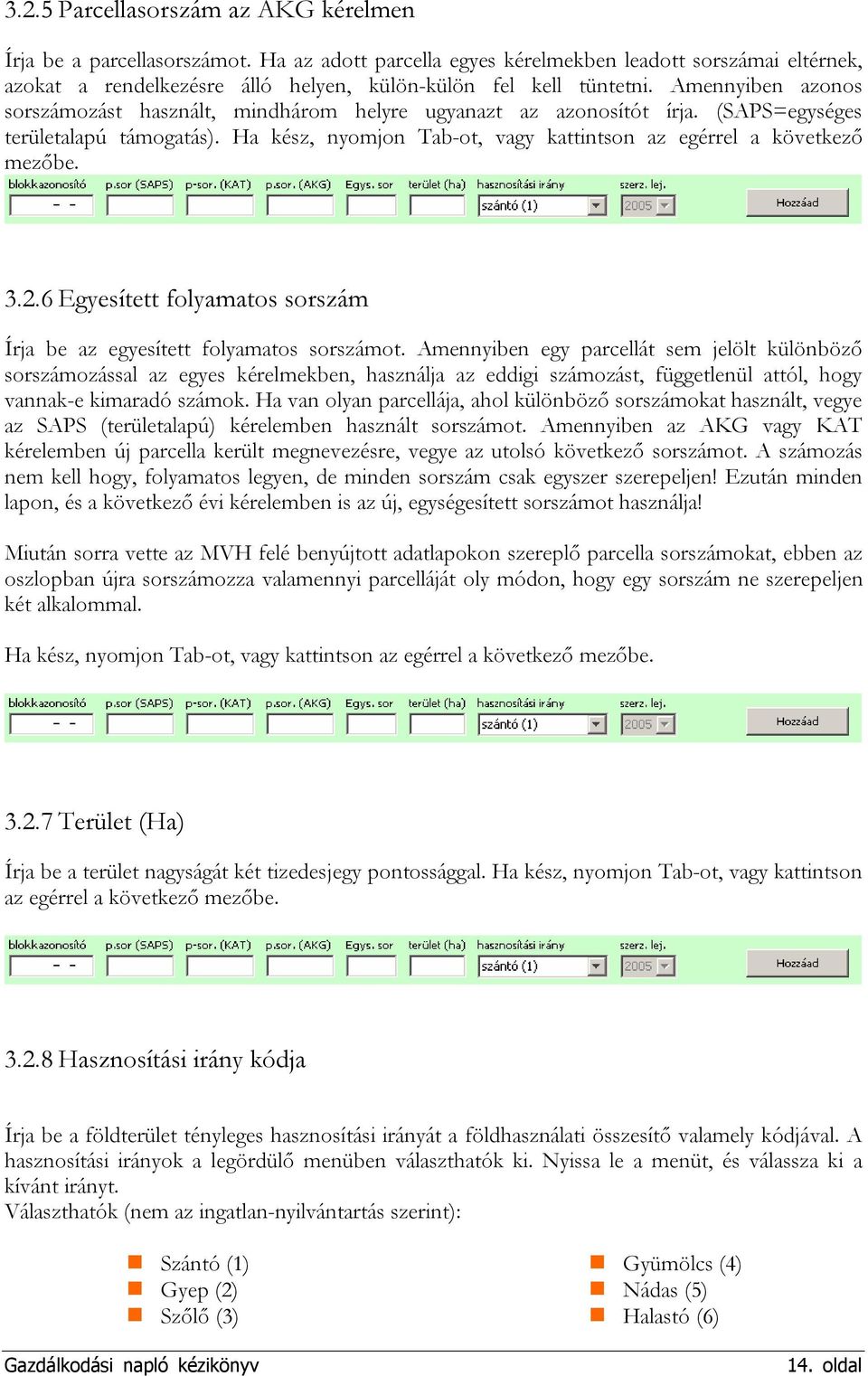 3.2.6 Egyesített folyamatos sorszám Írja be az egyesített folyamatos sorszámot.