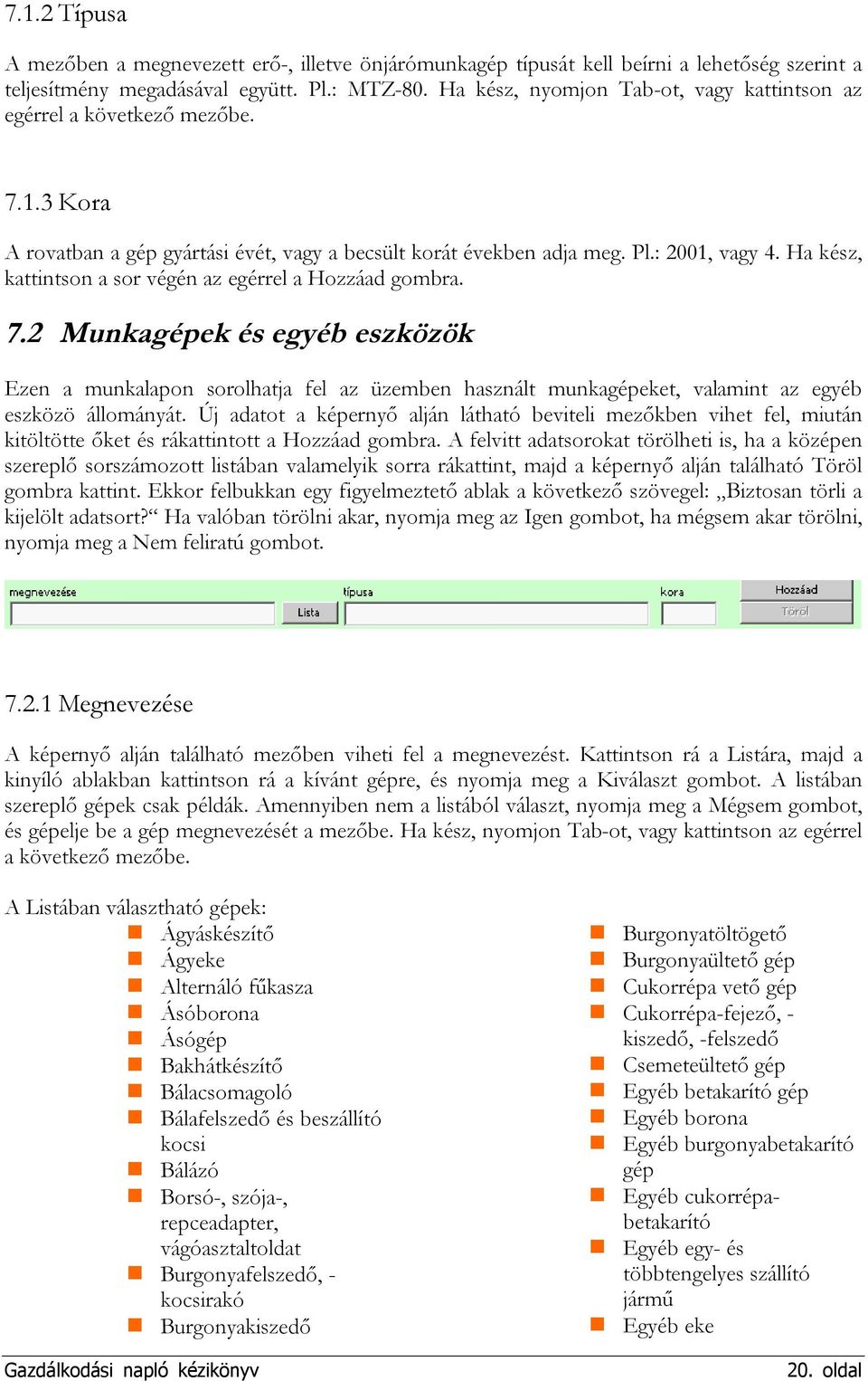 Ha kész, kattintson a sor végén az egérrel a Hozzáad gombra. 7.2 Munkagépek és egyéb eszközök Ezen a munkalapon sorolhatja fel az üzemben használt munkagépeket, valamint az egyéb eszközö állományát.