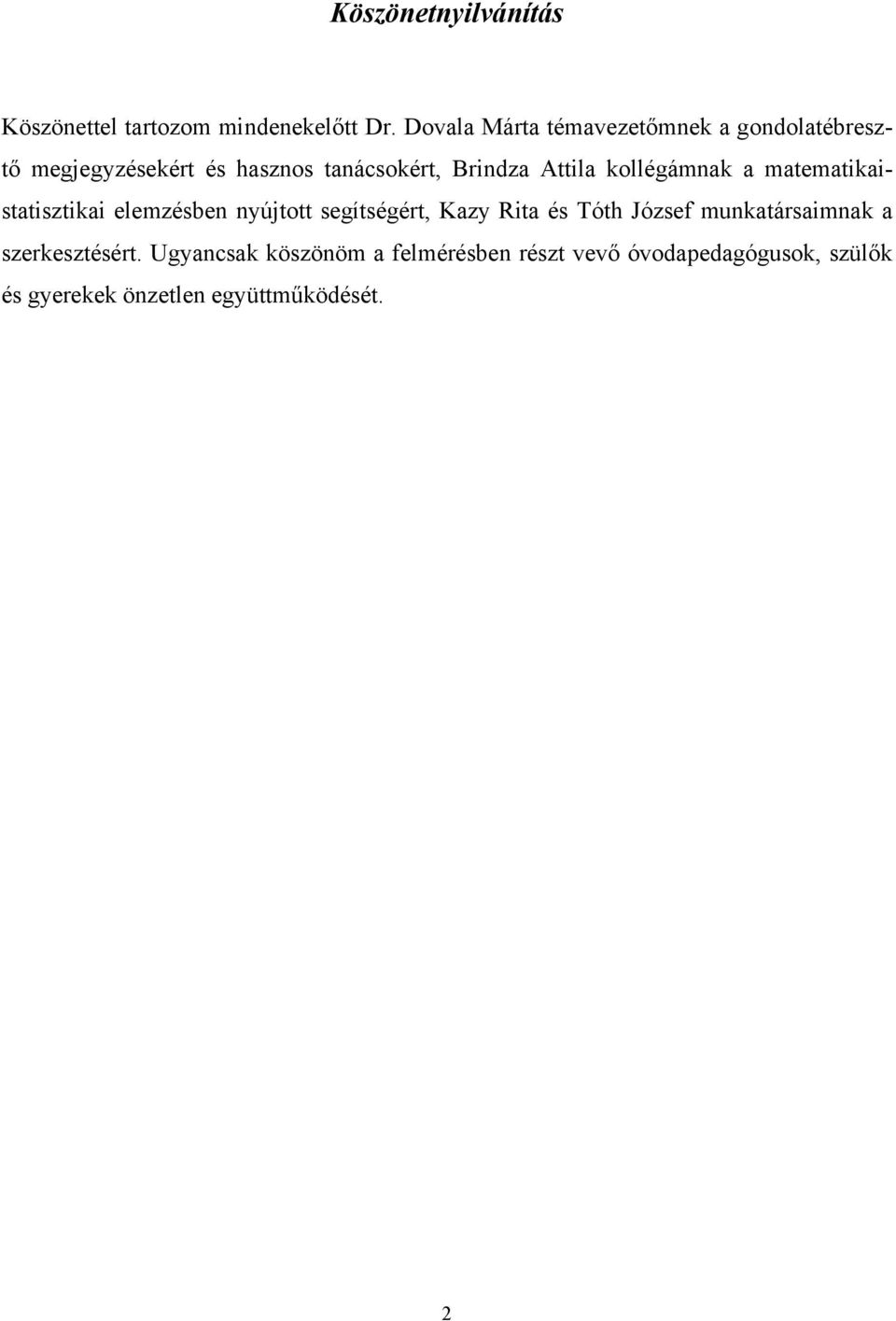 Attila kollégámnak a matematikaistatisztikai elemzésben nyújtott segítségért, Kazy Rita és Tóth