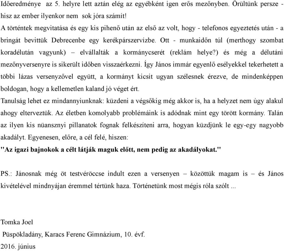 Ott - munkaidőn túl (merthogy szombat koradélután vagyunk) elvállalták a kormánycserét (reklám helye?) és még a délutáni mezőnyversenyre is sikerült időben visszaérkezni.