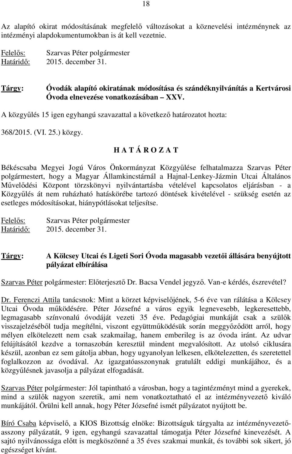 A közgyőlés 15 igen egyhangú szavazattal a következı határozatot hozta: 368/2015. (VI. 25.) közgy.