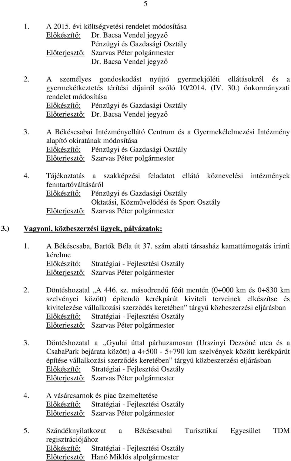 ) önkormányzati rendelet módosítása Elıkészítı: Pénzügyi és Gazdasági Osztály Elıterjesztı: Dr. Bacsa Vendel jegyzı 3.