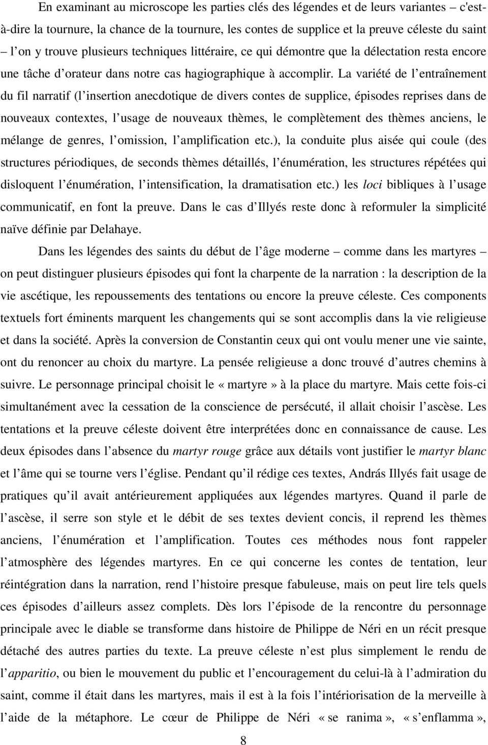 La variété de l entraînement du fil narratif (l insertion anecdotique de divers contes de supplice, épisodes reprises dans de nouveaux contextes, l usage de nouveaux thèmes, le complètement des