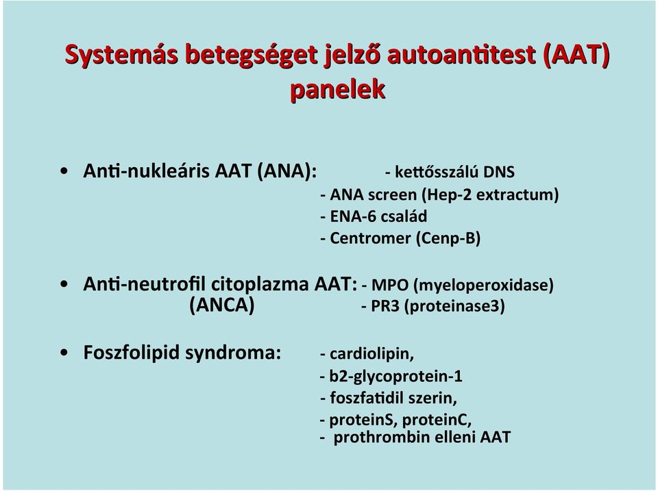 citoplazma AAT: - MPO (myeloperoxidase) (ANCA) - PR3 (proteinase3) Foszfolipid syndroma: -