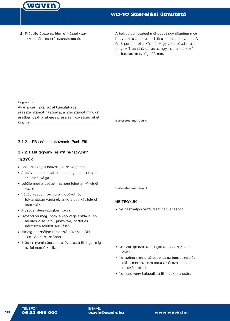 A T-csatlakozó és az egyenes csatlakozó beillesztési mélysége 23 mm.