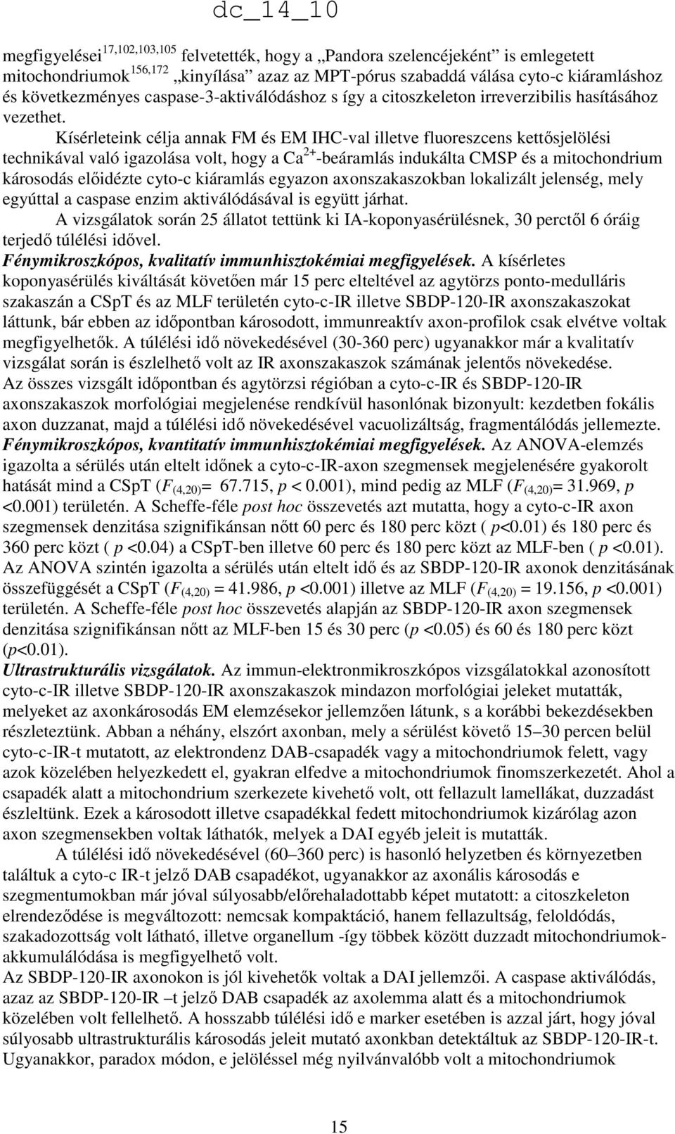 Kísérleteink célja annak FM és EM IHC-val illetve fluoreszcens kettısjelölési technikával való igazolása volt, hogy a Ca 2+ -beáramlás indukálta CMSP és a mitochondrium károsodás elıidézte cyto-c