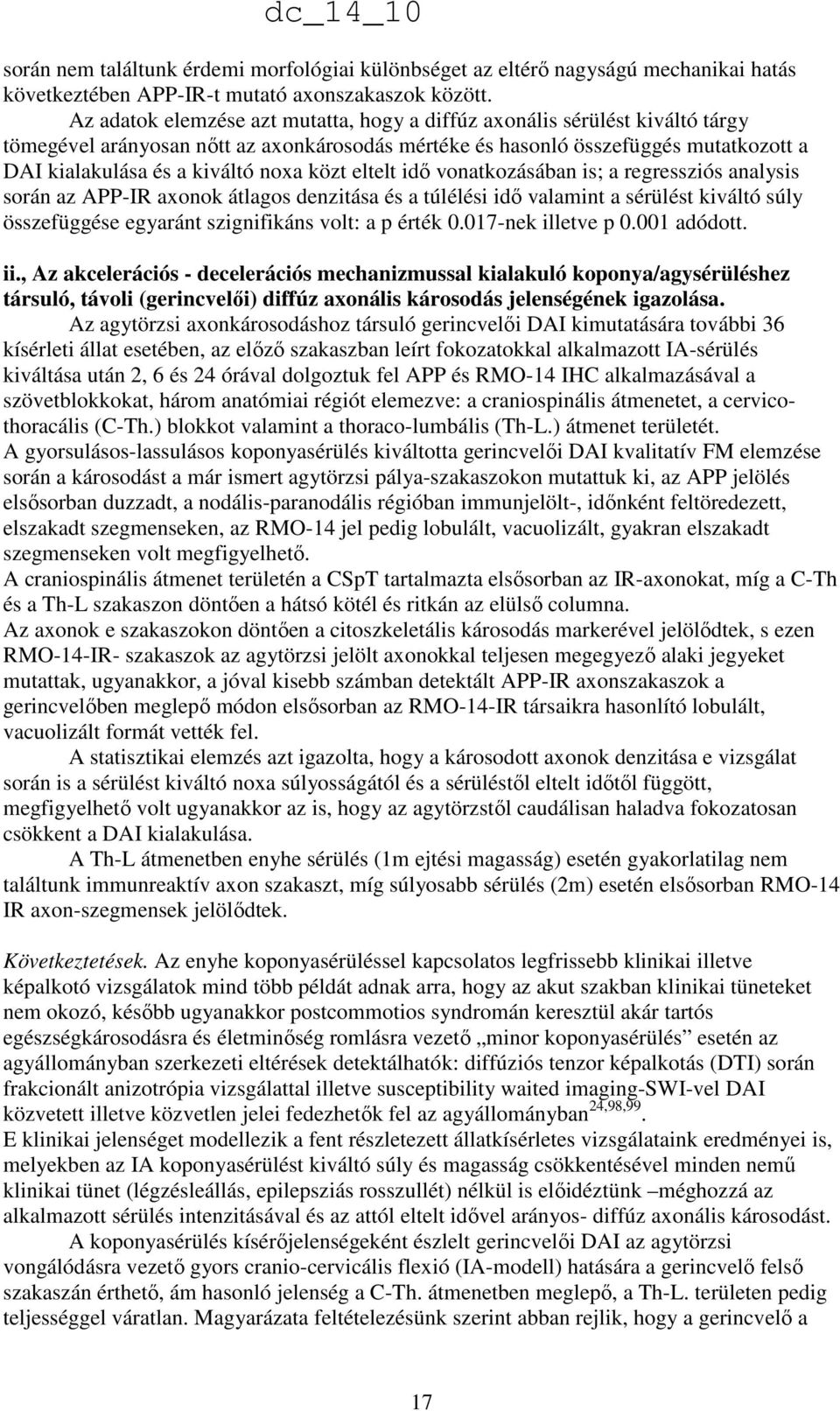 közt eltelt idı vonatkozásában is; a regressziós analysis során az APP-IR axonok átlagos denzitása és a túlélési idı valamint a sérülést kiváltó súly összefüggése egyaránt szignifikáns volt: a p