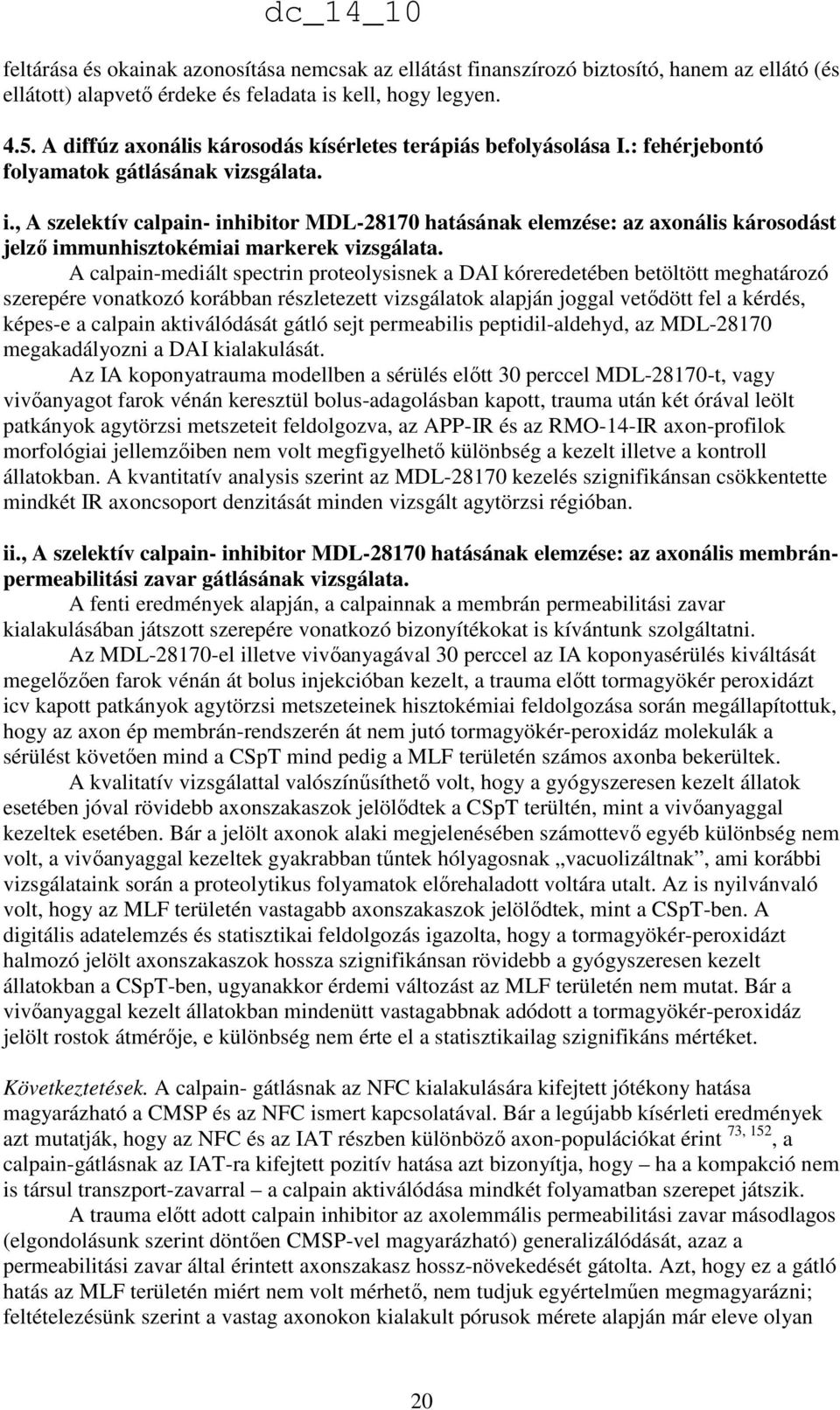 , A szelektív calpain- inhibitor MDL-28170 hatásának elemzése: az axonális károsodást jelzı immunhisztokémiai markerek vizsgálata.