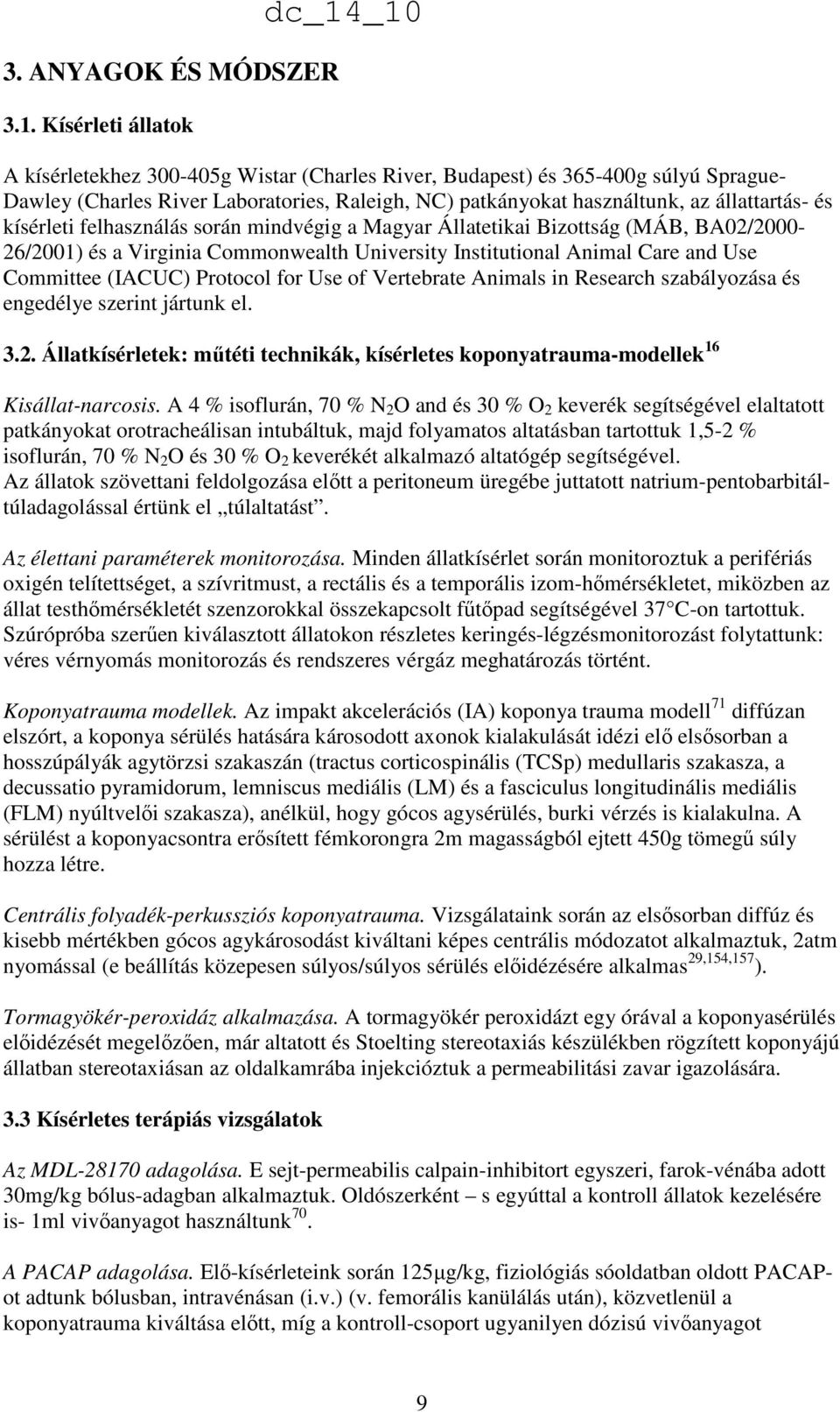 kísérleti felhasználás során mindvégig a Magyar Állatetikai Bizottság (MÁB, BA02/2000-26/2001) és a Virginia Commonwealth University Institutional Animal Care and Use Committee (IACUC) Protocol for