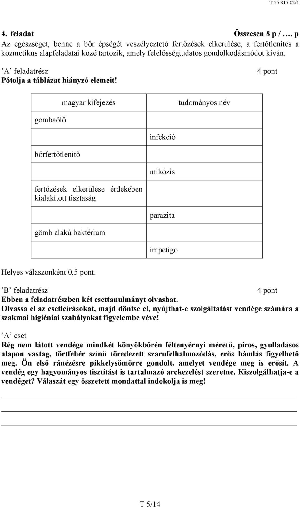 Pótolja a táblázat hiányzó elemeit!