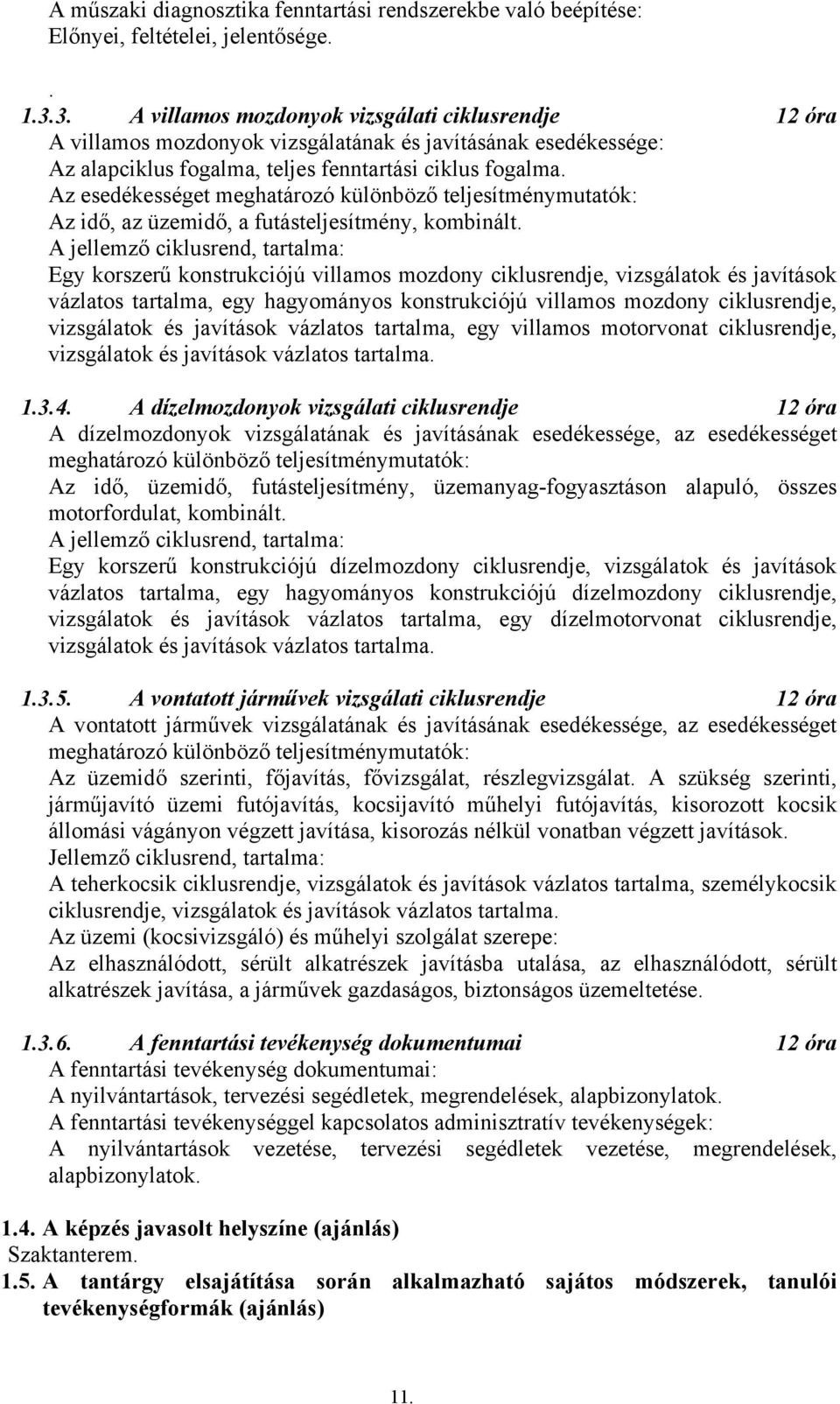 Az esedékességet meghatározó különböző teljesítménymutatók: Az idő, az üzemidő, a futásteljesítmény, kombinált.