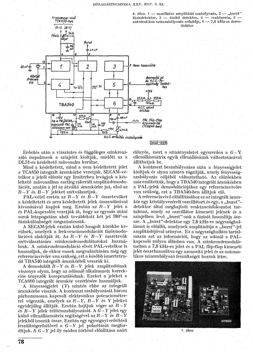 Azonosítóiéi ésat.c.-fesíüliség TAC&tO- T hez \H23S-EH6\ Erősítés után a vízszintes és függőleges szinkronizáló impulzusok a színjelet kioltják, mielőtt az a DL51-es késleltető művonalra kerülne.