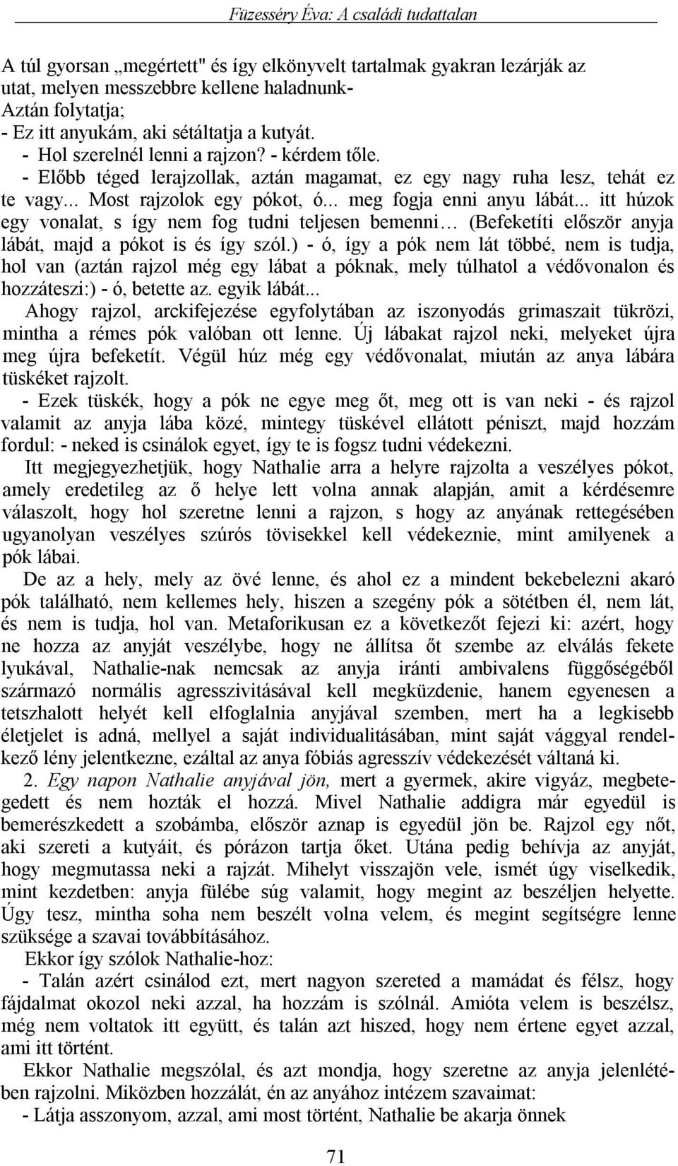 .. meg fogja enni anyu lábát... itt húzok egy vonalat, s így nem fog tudni teljesen bemenni (Befeketíti először anyja lábát, majd a pókot is és így szól.