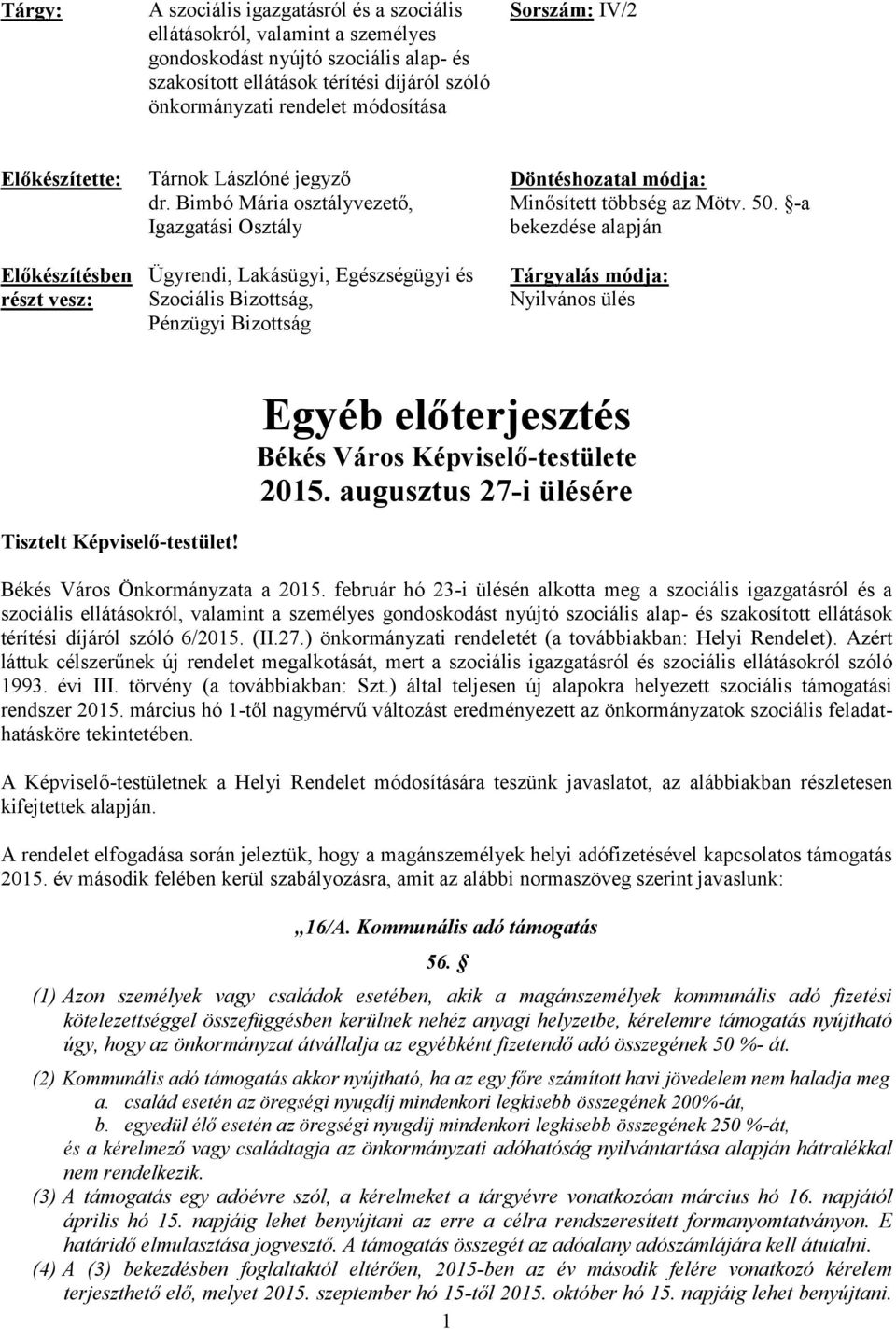 Bimbó Mária osztályvezető, Igazgatási Osztály Ügyrendi, Lakásügyi, Egészségügyi és Szociális Bizottság, Pénzügyi Bizottság Döntéshozatal módja: Minősített többség az Mötv. 50.