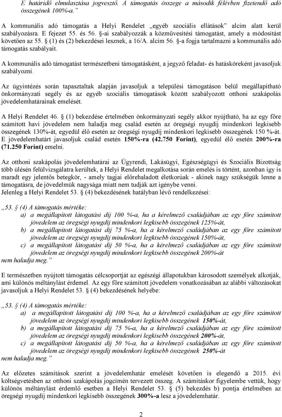 -ai szabályozzák a közművesítési támogatást, amely a módosítást követően az 55. (1) és (2) bekezdései lesznek, a 16/A. alcím 56. -a fogja tartalmazni a kommunális adó támogatás szabályait.