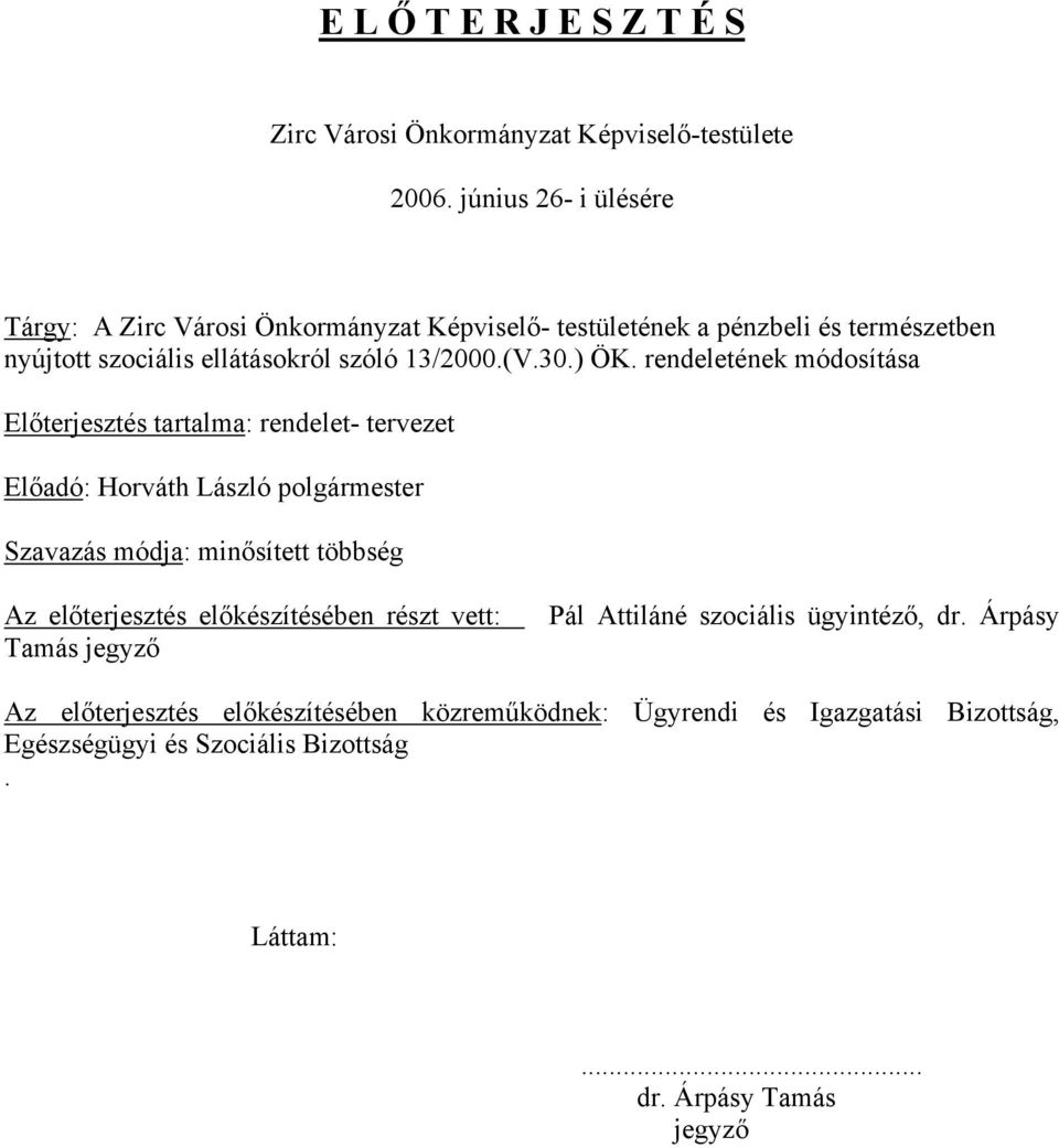 ) ÖK. rendeletének módosítása Előterjesztés tartalma: rendelet- tervezet Előadó: Horváth László polgármester Szavazás módja: minősített többség Az