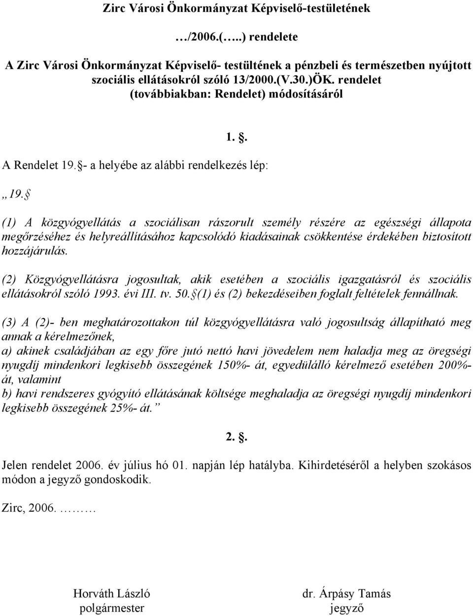 (1) A közgyógyellátás a szociálisan rászorult személy részére az egészségi állapota megőrzéséhez és helyreállításához kapcsolódó kiadásainak csökkentése érdekében biztosított hozzájárulás.