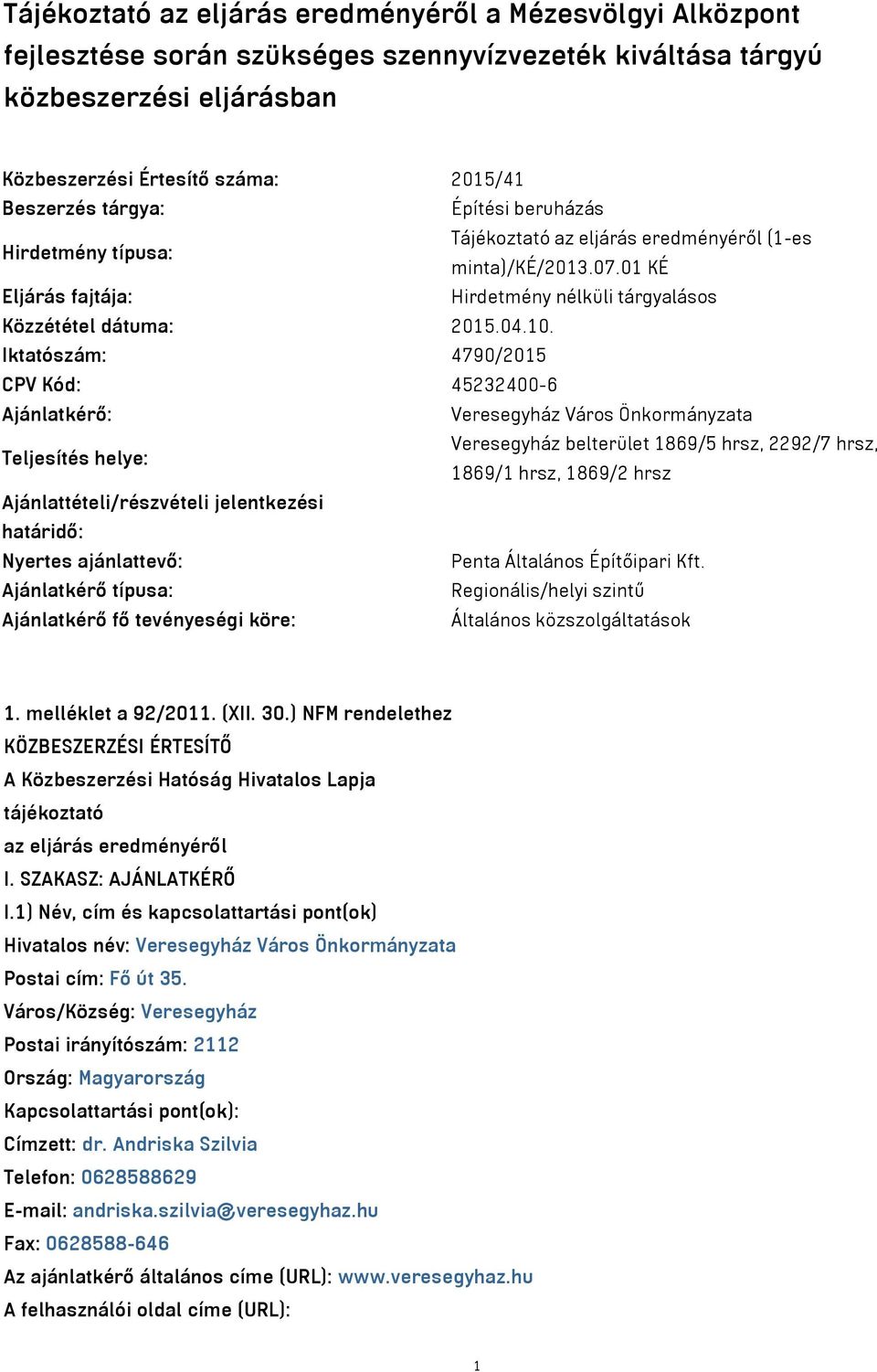 Iktatószám: 4790/2015 CPV Kód: 45232400-6 Ajánlatkérő: Veresegyház Város Önkormányzata Teljesítés helye: Veresegyház belterület 1869/5 hrsz, 2292/7 hrsz, 1869/1 hrsz, 1869/2 hrsz