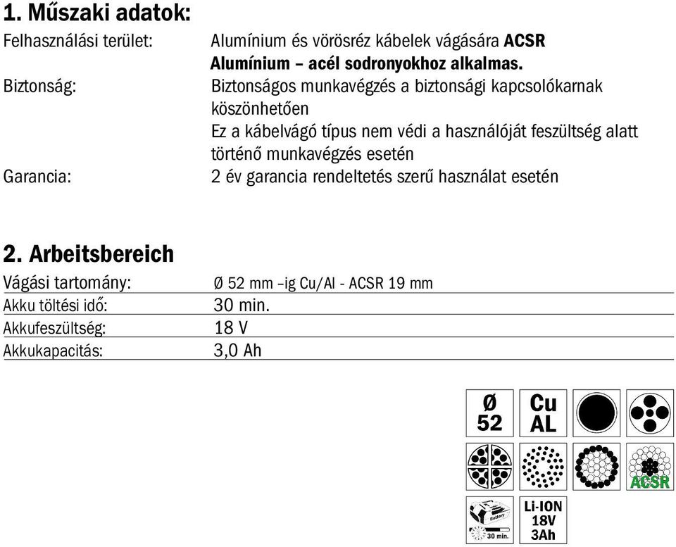 Biztonságos munkavégzés a biztonsági kapcsolókarnak köszönhetően Ez a kábelvágó típus nem védi a használóját feszültség