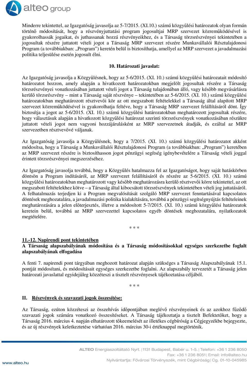 részvényeikhez, és a Társaság törzsrészvényei tekintetében a jogosultak részére juttatott vételi jogot a Társaság MRP szervezet részére Munkavállalói Résztulajdonosi Program (a továbbiakban: Program