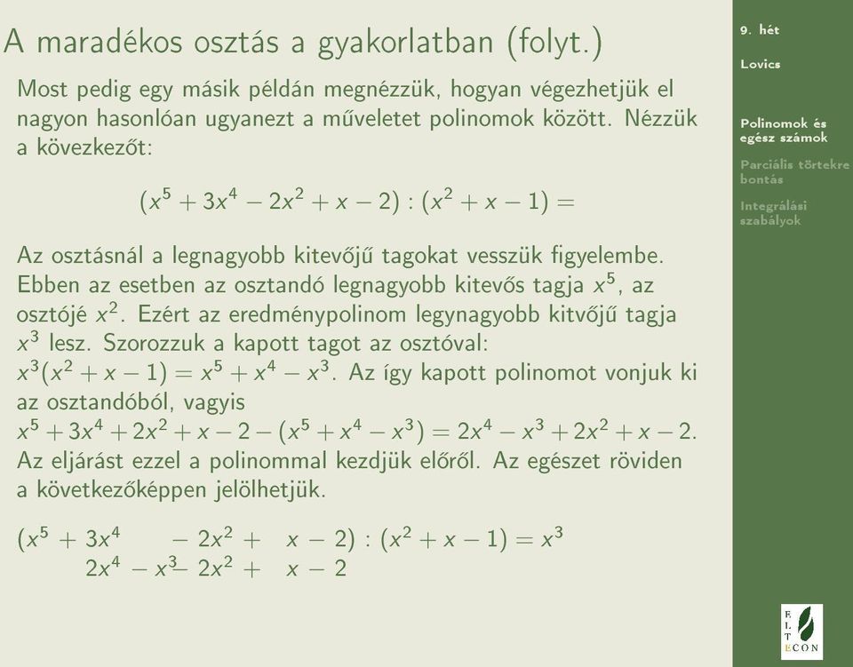 Ebben az esetben az osztandó legnagyobb kitev s tagja x 5, az osztójé x 2. Ezért az eredménypolinom legynagyobb kitv j tagja x 3 lesz.