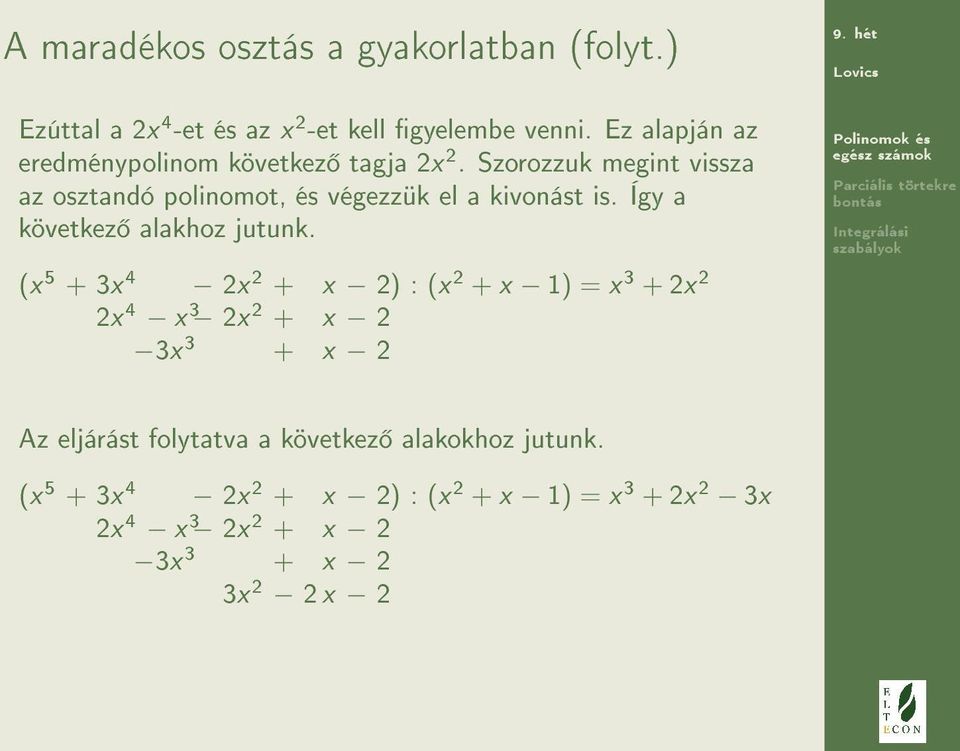 Szorozzuk megint vissza az osztandó polinomot, és végezzük el a kivonást is. Így a következ alakhoz jutunk.